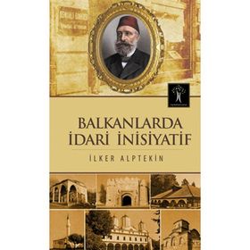 Balkanlarda İdari İnisiyatif - İlker Alptekin