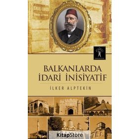 Balkanlarda İdari İnisiyatif - İlker Alptekin