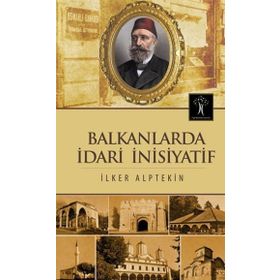 Balkanlarda İdari İnisiyatif - İlker Alptekin