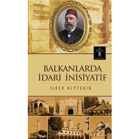 Balkanlarda İdari İnisiyatif - İlker Alptekin