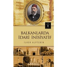 Balkanlarda İdari İnisiyatif - İlker Alptekin