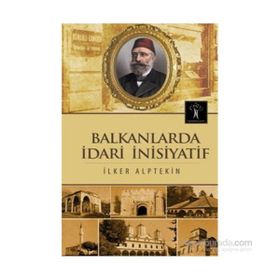 Balkanlarda İdari İnisiyatif - İlker Alptekin