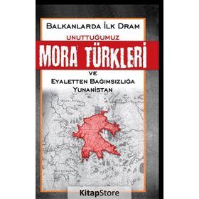BALKANLARDA İLK DRAM UNUTTUĞUMUZ MORA TÜRKLERİ VE EYALETTEN BAĞIMSIZLIĞA YUNANISTAN - ALI FUAT ÖRENÇ