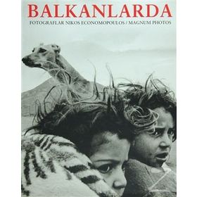 BALKANLARDA IN THE BALKANS PHOTOGRAPHS BY NIKOES ECONOMOPOULOS MAGNUM PHOTOS - HASAN ŞENYÜKSEL