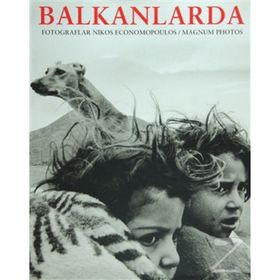 BALKANLARDA IN THE BALKANS PHOTOGRAPHS BY NIKOES ECONOMOPOULOS MAGNUM PHOTOS - HASAN ŞENYÜKSEL