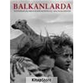 BALKANLARDA IN THE BALKANS PHOTOGRAPHS BY NIKOES ECONOMOPOULOS MAGNUM PHOTOS - HASAN ŞENYÜKSEL