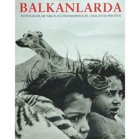 BALKANLARDA IN THE BALKANS PHOTOGRAPHS BY NIKOES ECONOMOPOULOS MAGNUM PHOTOS - HASAN ŞENYÜKSEL