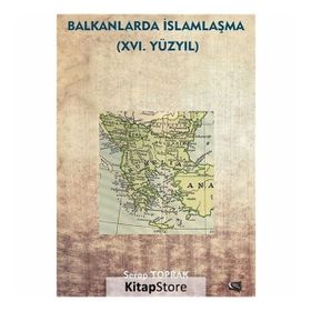 Balkanlarda İslamlaşma 16. Yüzyıl - Serap Toprak