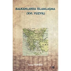 Balkanlarda İslamlaşma 16. Yüzyıl - Serap Toprak
