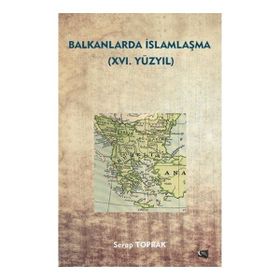 Balkanlarda İslamlaşma 16. Yüzyıl - Serap Toprak