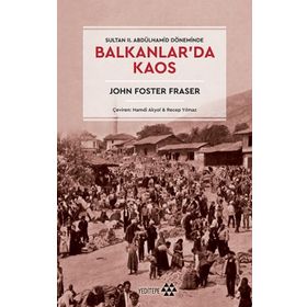 Balkanlar'da Kaos - John Foster Fraser