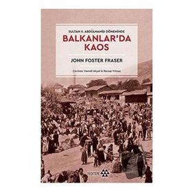 Balkanlar'da Kaos - John Foster Fraser