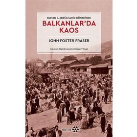 Balkanlar'da Kaos - John Foster Fraser