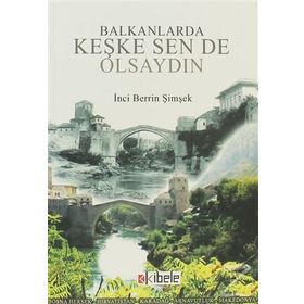 Balkanlarda Keşke Sen de Olsaydın - İnci Berrin Şimşek