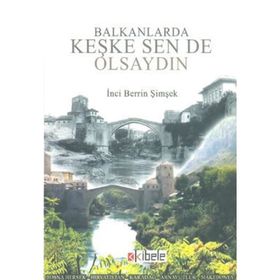 Balkanlarda Keşke Sen de Olsaydın - İnci Berrin Şimşek