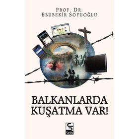 Balkanlarda Kuşatma Var! - Ebubekir Sofuoğlu