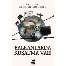 Balkanlarda Kuşatma Var! - Ebubekir Sofuoğlu