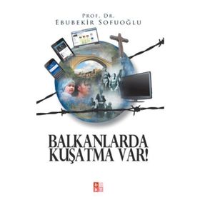 Balkanlarda Kuşatma Var! - Ebubekir Sofuoğlu