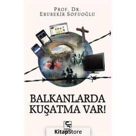 Balkanlarda Kuşatma Var! - Ebubekir Sofuoğlu