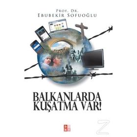 Balkanlarda Kuşatma Var! - Ebubekir Sofuoğlu
