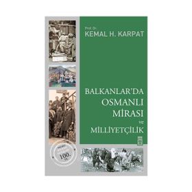 BALKANLAR'DA OSMANLI MİRASI VE MİLLİYETÇİLİK - KEMAL H. KARPAT