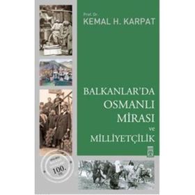 BALKANLAR'DA OSMANLI MİRASI VE MİLLİYETÇİLİK - KEMAL H. KARPAT