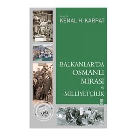 BALKANLAR'DA OSMANLI MİRASI VE MİLLİYETÇİLİK - KEMAL H. KARPAT