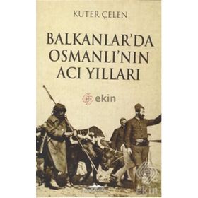 Balkanlar’da Osmanlı’nın Acı Yılları - Kuter Çelen