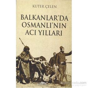 Balkanlar’da Osmanlı’nın Acı Yılları - Kuter Çelen