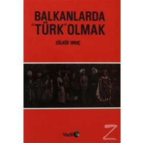 BALKANLARDA TÜRK OLMAK - ZÜLKÜF ORUÇ