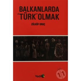 BALKANLARDA TÜRK OLMAK - ZÜLKÜF ORUÇ