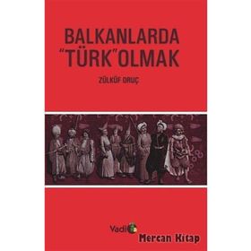 BALKANLARDA TÜRK OLMAK - ZÜLKÜF ORUÇ