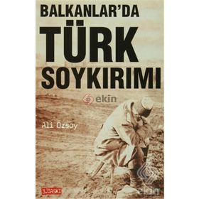BALKANLAR'DA TÜRK SOYKIRIMI - ALI ÖZSOY