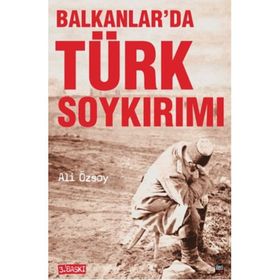 BALKANLAR'DA TÜRK SOYKIRIMI - ALI ÖZSOY