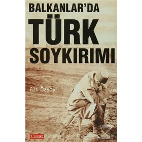 BALKANLAR'DA TÜRK SOYKIRIMI - ALI ÖZSOY
