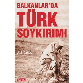 BALKANLAR'DA TÜRK SOYKIRIMI - ALI ÖZSOY