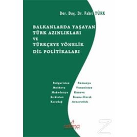 Balkanlarda Yaşayan Türk Azınlıkları ve Türkçeye Yönelik Dil Politikaları - Fahri Türk