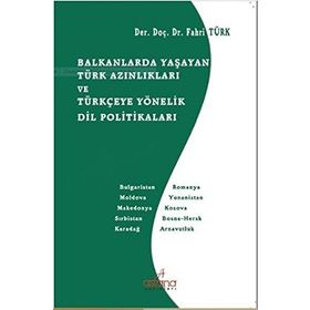 Balkanlarda Yaşayan Türk Azınlıkları ve Türkçeye Yönelik Dil Politikaları - Fahri Türk