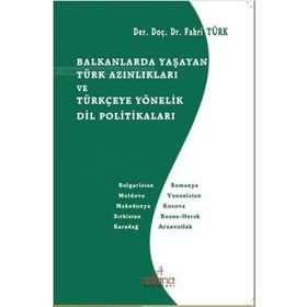 Balkanlarda Yaşayan Türk Azınlıkları ve Türkçeye Yönelik Dil Politikaları - Fahri Türk