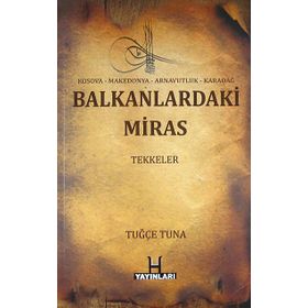 Balkanlardaki Miras Tekkeler - Tuğçe Tuna