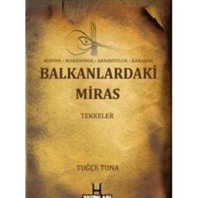 Balkanlardaki Miras Tekkeler - Tuğçe Tuna