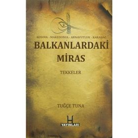 Balkanlardaki Miras Tekkeler - Tuğçe Tuna