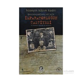 BALKANLARDAN HICAZA İMPARATORLUĞUN TASFIYESI - HÜSEYİN KAZIM KADRI