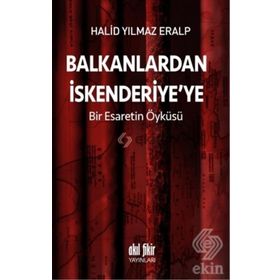 Balkanlardan İskenderiyeye Bir Esaretin Öyküsü - Halid Yılmaz Eralp
