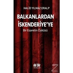 Balkanlardan İskenderiyeye Bir Esaretin Öyküsü - Halid Yılmaz Eralp