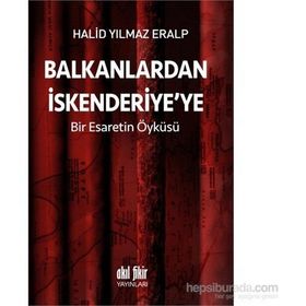 Balkanlardan İskenderiyeye Bir Esaretin Öyküsü - Halid Yılmaz Eralp