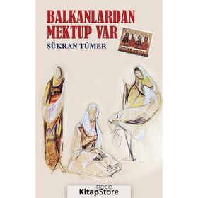 Balkanlardan Mektup Var - Şükran Tümer