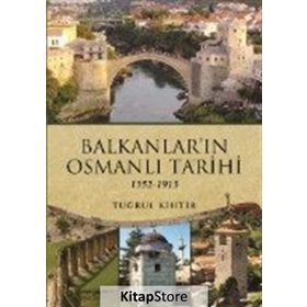 Balkanların Osmanlı Tarihi - 1352 - 1913 - Tuğrul Kihtir