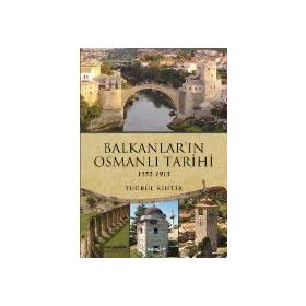 Balkanların Osmanlı Tarihi - 1352 - 1913 - Tuğrul Kihtir