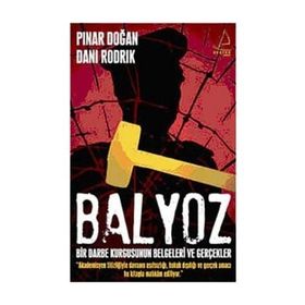 BALYOZ BIR DARBE KURGUSUNUN BELGELERI VE GERÇEKLER - DANI RODRIK;PINAR DOĞAN